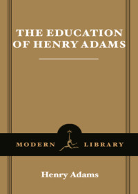 Adams, Henry — The education of Henry Adams: an autobiography