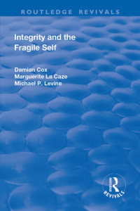 Damian Cox, Marguerite La Caze, Michael P. Levine — Integrity and the Fragile Self