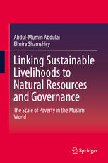 Abdul-Mumin Abdulai, Elmira Shamshiry (auth.) — Linking Sustainable Livelihoods to Natural Resources and Governance: The Scale of Poverty in the Muslim World