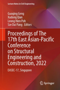 Guoqing Geng, Xudong Qian, Leong Hien Poh, Sze Dai Pang — Proceedings of The 17th East Asian-Pacific Conference on Structural Engineering and Construction, 2022: EASEC-17, Singapore