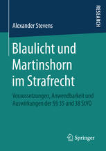 Alexander Stevens — Blaulicht und Martinshorn im Strafrecht: Voraussetzungen, Anwendbarkeit und Auswirkungen der §§ 35 und 38 StVO
