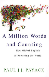 Paul J.J. Payack — A Million Words and Counting: How Global English Is Rewriting The World