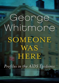 George Whitmore — Someone Was Here: Profiles in the AIDS Epidemic