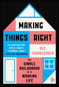 Ole Thorstensen; Seaan Kinsella — Making Things Right: The Simple Philosophy of a Working Life