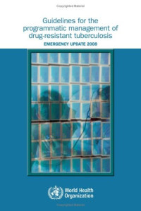 WHO — Guidelines for the Programmatic Management of Drug-Resistant Tuberculosis: Emergency Update 2008