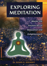 Susan Shumsky — Exploring Meditation: Master the Ancient Art of Relaxation and Enlightenment