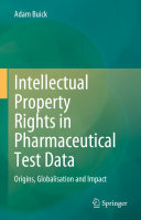 Adam Buick — Intellectual Property Rights in Pharmaceutical Test Data: Origins, Globalisation and Impact