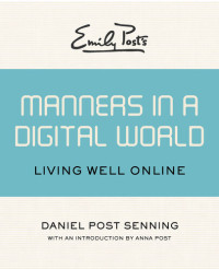 Daniel Post Senning — Emily Post's Manners in a Digital World: Living Well Online