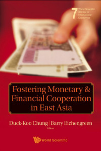 Barry Eichengreen; Duck-koo Chung; Barry Eichengreen — Fostering Monetary And Financial Cooperation In East Asia