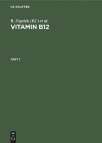 B. Zagalak, W. Friedrich, 1979, Zürich> European Symposium on Vitamin B 12 and Intrinsic Factor, Universität Zürich — Vitamin B12