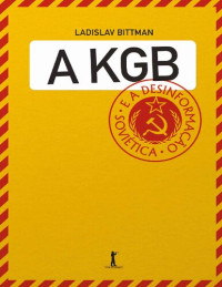 Ladislav Bittman — A KGB e a desinformação soviética