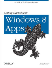 Ben Dewey — Getting Started with Windows 8 Apps: A Guide to the Windows Runtime
