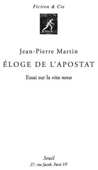 Jean-Pierre Martin — Éloge de l'apostat - Essai sur la vita nova
