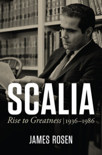 James Rosen — Scalia: Rise to Greatness, 1936 to 1986