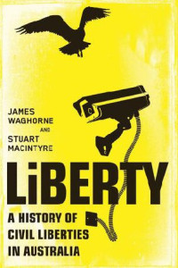 Stuart Macintyre; James Waghorne — Liberty: A History of Civil Liberties in Australia