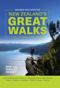 Paul Hersey; Shelley Hersey — New Zealand’s Great Walks : The Complete Guide
