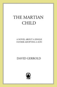 David Gerrold — The Martian Child: A Novel About A Single Father Adopting A Son
