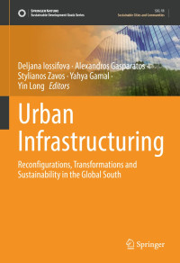 Deljana Iossifova, Alexandros Gasparatos, Stylianos Zavos, Yahya Gamal, Yin Long — Urban Infrastructuring: Reconfigurations, Transformations and Sustainability in the Global South