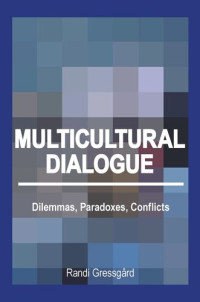 Randi Gressgård — Multicultural Dialogue: Dilemmas, Paradoxes, Conflicts