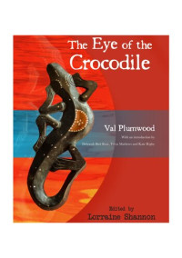 Val Plumwood, Lorraine Shannon (editor) — The Eye of the Crocodile