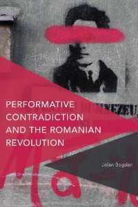 Jolan Bogdan — Performative Contradiction and the Romanian Revolution