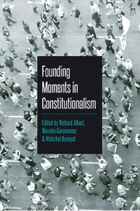 Professor Richard Albert (editor), Menaka Guruswamy (editor), Nishchal Basnyat (editor) — Founding Moments in Constitutionalism