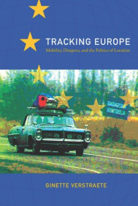 Ginette Verstraete — Tracking Europe: Mobility, Diaspora, and the Politics of Location