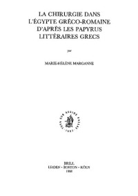 Marie-Helene Marganne — La Chirurgie dans l'Égypte gréco-romaine d'aprés les papyrus littéraires grecs