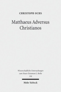 Christoph Ochs — Matthaeus Adversus Christianos: The Use of the Gospel of Matthew in Jewish Polemics Against the Divinity of Jesus