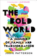 Patterson, J. — The Bold World: A Memoir of Family and Transformation