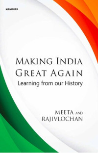 Meeta Rajivlochan, M Rajivlochan — Making India Great Again: Learning from our History