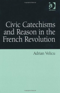 Adrian Velicu — Civic Catechisms and Reason in the French Revolution