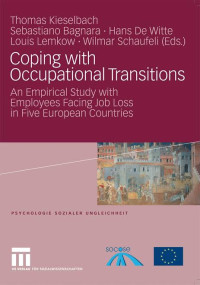 Thomas Kieselbach, Sebastiano Bagnara, Hans De Witte, Louis Lemkow, Wilmar Schaufeli (auth.), Thomas Kieselbach, Sebastiano Bagnara, Hans De Witte, Louis Lemkow, Wilmar Schaufeli (eds.) — Coping with Occupational Transitions: An Empirical Study with Employees Facing Job Loss in Five European Countries