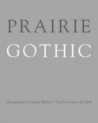 George Webber — Prairie Gothic: Photographs by George Webber