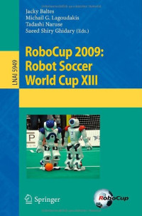 Fares Alnajar, Hanne Nijhuis, Arnoud Visser (auth.), Jacky Baltes, Michail G. Lagoudakis, Tadashi Naruse, Saeed Shiry Ghidary (eds.) — RoboCup 2009: Robot Soccer World Cup XIII