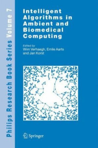 Wim Verhaegh (Editor), Emile Aarts (Editor), Jan Korst (Editor) — Intelligent Algorithms in Ambient and Biomedical Computing (Philips Research Book Series)