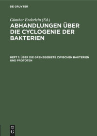  — Abhandlungen über die Cyclogenie der Bakterien: Heft 1 Über die Grenzgebiete zwischen Bakterien und Prototen