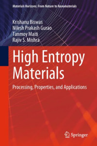 Krishanu Biswas, Nilesh Prakash Gurao, Tanmoy Maiti, Rajiv S. Mishra — High Entropy Materials: Processing, Properties, and Applications