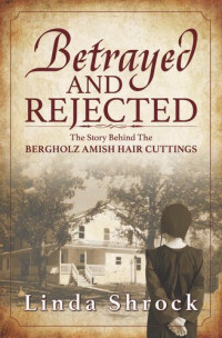 Linda Shrock — Betrayed and Rejected: The Story Behind The Bergholz Amish Hair Cuttings