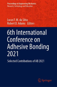 Lucas F. M. da Silva, Robert D. Adams — 6th International Conference on Adhesive Bonding 2021: Selected Contributions of AB 2021
