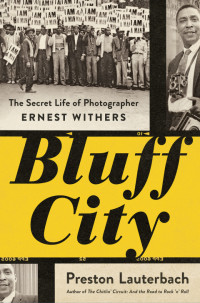 Preston Lauterbach — Bluff City: The Secret Life of Photographer Ernest Withers