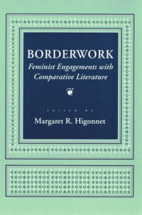 Margaret R. Higonnet (editor); National Endowment for the Humanities Open Book Program (editor) — Borderwork: Feminist Engagements with Comparative Literature