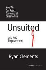Ryan Clements (auth.) — Unsuited: How We Can Reject Conventional Career Advice and Find Empowerment
