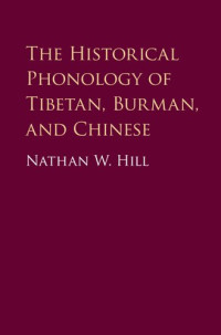 Nathan W. Hill — The Historical Phonology of Tibetan, Burmese, and Chinese