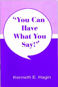 Kenneth E Hagin — You can have what you say!