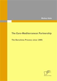 Markus Hahn — The Euro-Mediterranean Partnership : The Barcelona Process since 1995