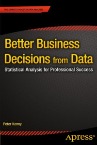 Kenny, Peter — Better Business Decisions from Data Statistical Analysis for Professional Success