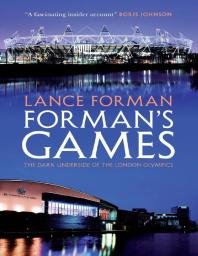 Lance Forman — Forman's Games : The Dark Underside of the London Olympics