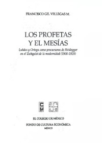 Francisco Blas Gil Villegas Montiel — Los profetas y el Mesías : Lukács y Ortega como precursores de Heidegger en el Zeitgeist de la modernidad (1900-1929).
