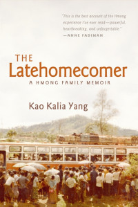 Kao Kalia Yang — The Latehomecomer: A Hmong Family Memoir
